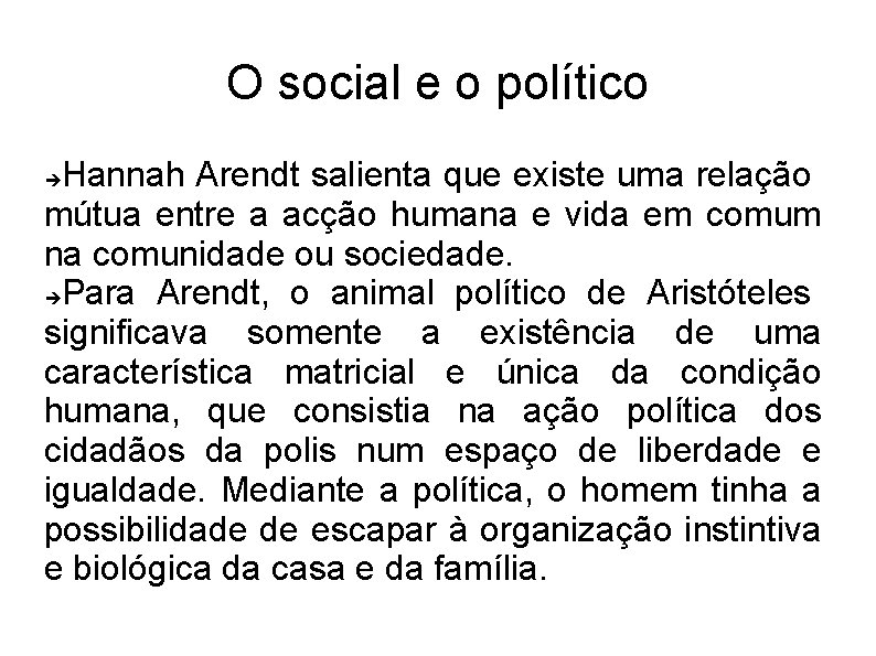 O social e o político Hannah Arendt salienta que existe uma relação mútua entre