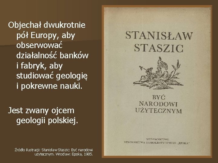 Objechał dwukrotnie pół Europy, aby obserwować działalność banków i fabryk, aby studiować geologię i