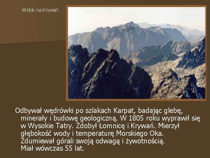 Widok na Krywań Odbywał wędrówki po szlakach Karpat, badając glebę, minerały i budowę geologiczną.