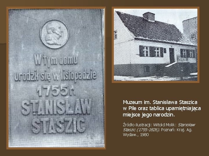 Muzeum im. Stanisława Staszica w Pile oraz tablica upamiętniająca miejsce jego narodzin. Źródło ilustracji: