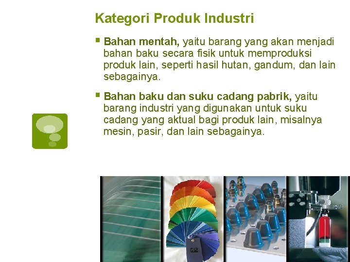 Kategori Produk Industri § Bahan mentah, yaitu barang yang akan menjadi bahan baku secara