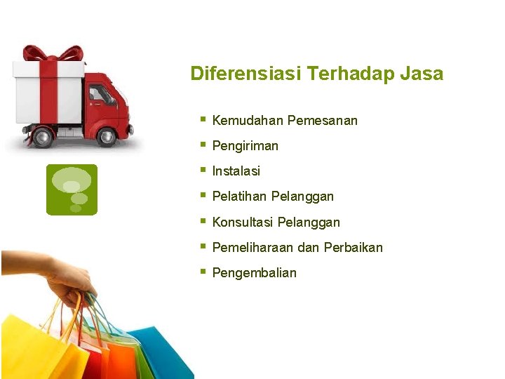 Diferensiasi Terhadap Jasa § Kemudahan Pemesanan § Pengiriman § Instalasi § Pelatihan Pelanggan §