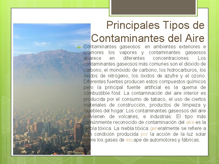 Principales Tipos de Contaminantes del Aire Contaminantes gaseosos: en ambientes exteriores e interiores los