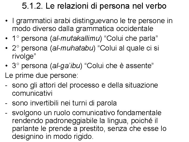 5. 1. 2. Le relazioni di persona nel verbo • I grammatici arabi distinguevano