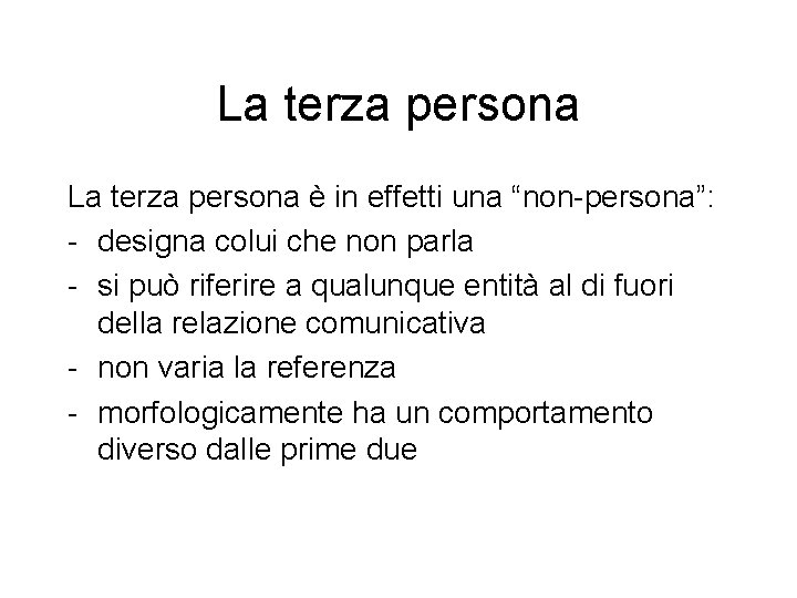 La terza persona è in effetti una “non-persona”: - designa colui che non parla