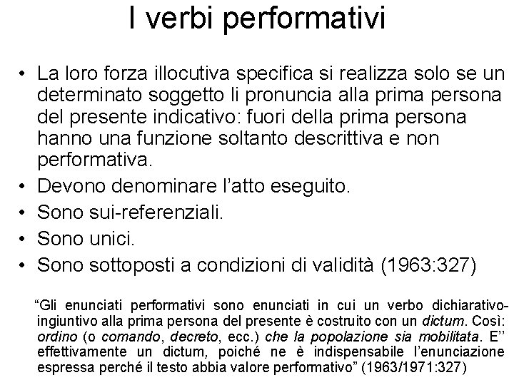 I verbi performativi • La loro forza illocutiva specifica si realizza solo se un