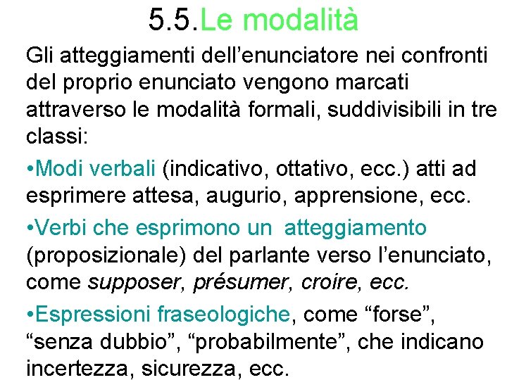 5. 5. Le modalità Gli atteggiamenti dell’enunciatore nei confronti del proprio enunciato vengono marcati