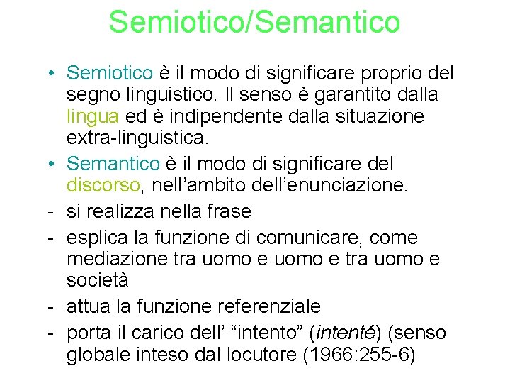 Semiotico/Semantico • Semiotico è il modo di significare proprio del segno linguistico. Il senso