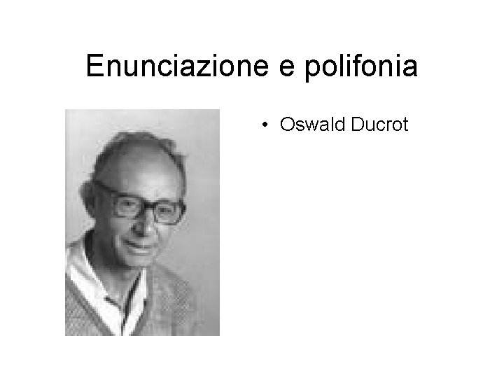 Enunciazione e polifonia • Oswald Ducrot 