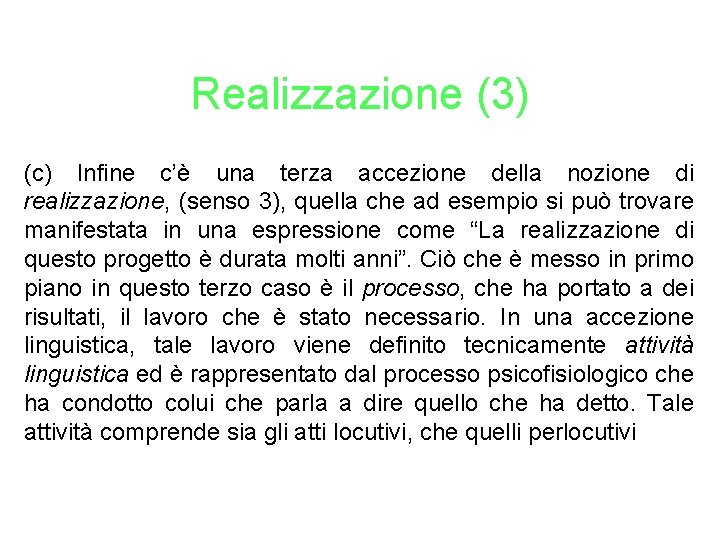 Realizzazione (3) (c) Infine c’è una terza accezione della nozione di realizzazione, (senso 3),