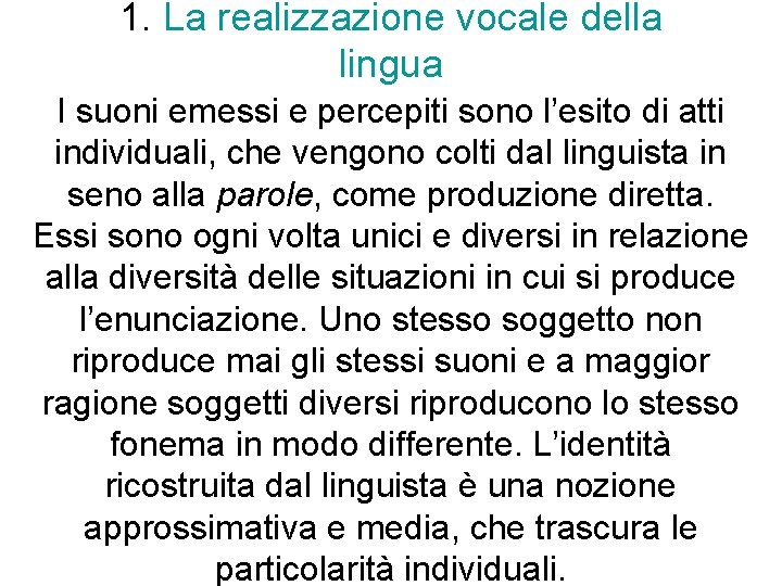 1. La realizzazione vocale della lingua I suoni emessi e percepiti sono l’esito di