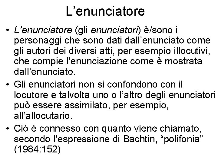 L’enunciatore • L’enunciatore (gli enunciatori) è/sono i personaggi che sono dati dall’enunciato come gli