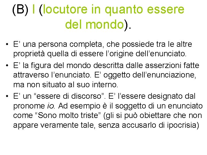 (B) l (locutore in quanto essere del mondo). • E’ una persona completa, che