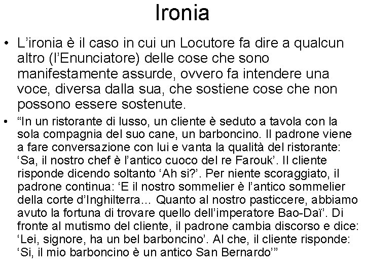 Ironia • L’ironia è il caso in cui un Locutore fa dire a qualcun