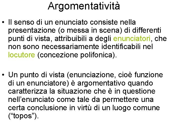 Argomentatività • Il senso di un enunciato consiste nella presentazione (o messa in scena)