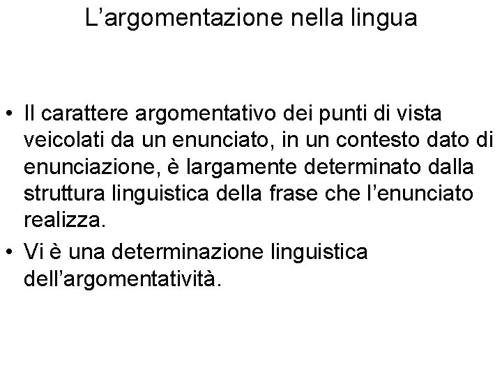 L’argomentazione nella lingua • Il carattere argomentativo dei punti di vista veicolati da un