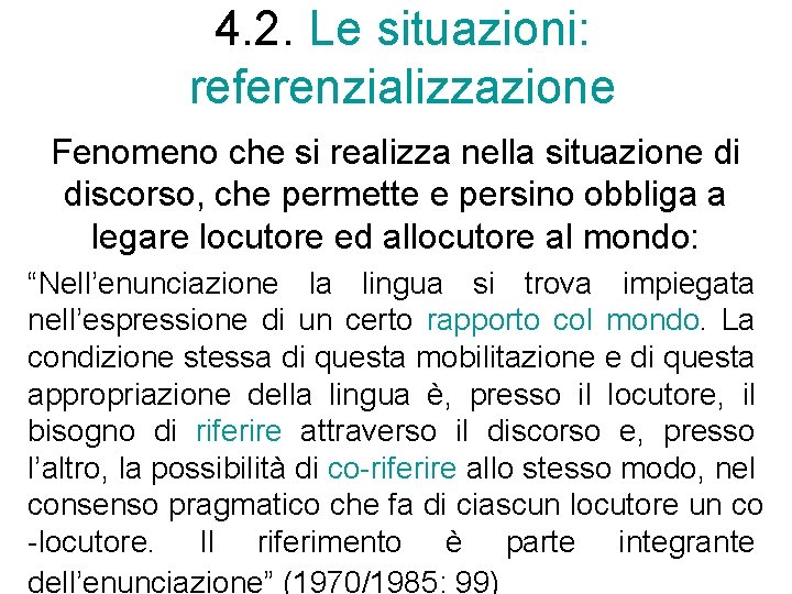 4. 2. Le situazioni: referenzializzazione Fenomeno che si realizza nella situazione di discorso, che