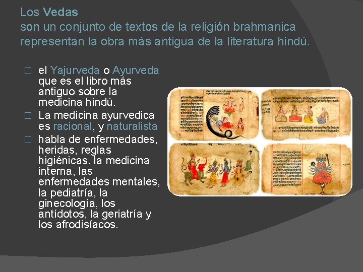 Los Vedas son un conjunto de textos de la religión brahmanica representan la obra