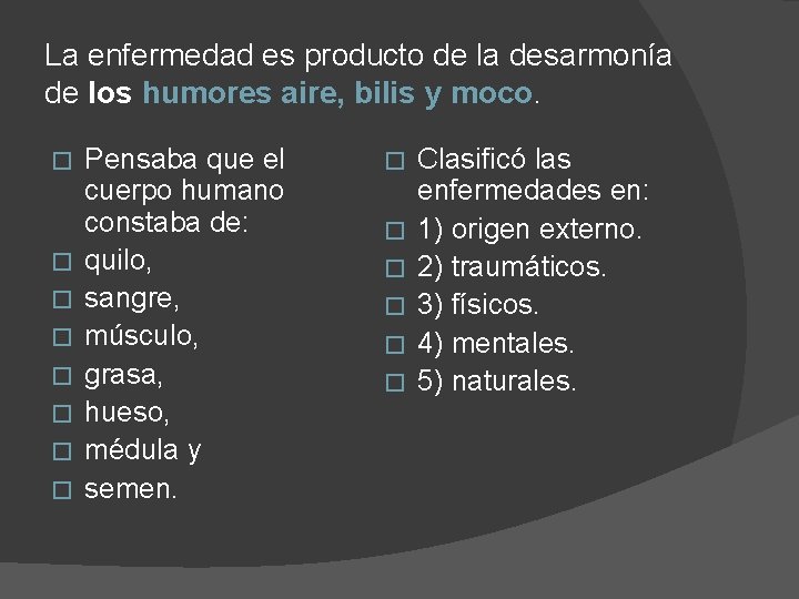 La enfermedad es producto de la desarmonía de los humores aire, bilis y moco.