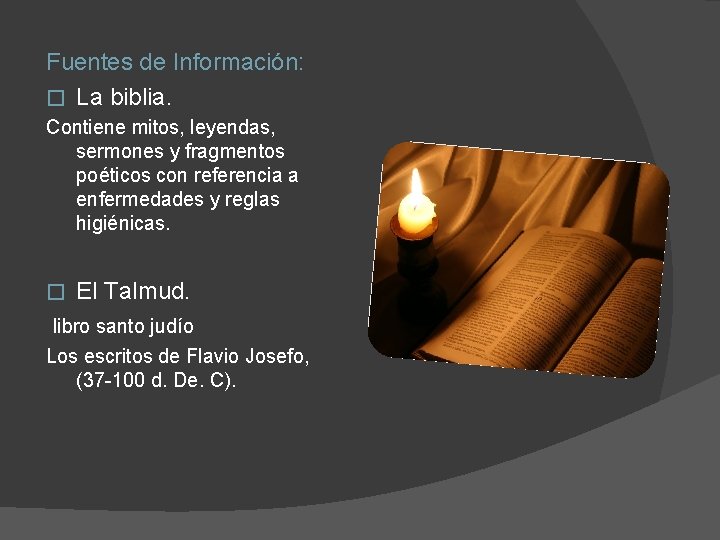 Fuentes de Información: � La biblia. Contiene mitos, leyendas, sermones y fragmentos poéticos con