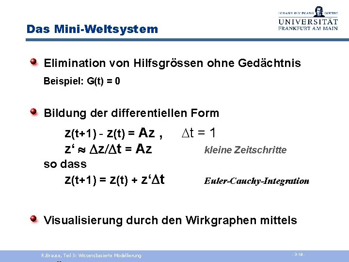 Das Mini-Weltsystem Elimination von Hilfsgrössen ohne Gedächtnis Beispiel: G(t) = 0 Bildung der differentiellen