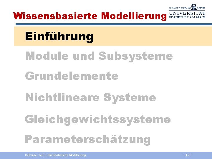 Wissensbasierte Modellierung Einführung Module und Subsysteme Grundelemente Nichtlineare Systeme Gleichgewichtssysteme Parameterschätzung R. Brause, Teil