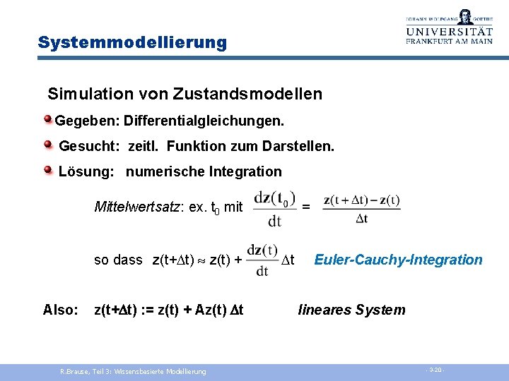 Systemmodellierung Simulation von Zustandsmodellen Gegeben: Differentialgleichungen. Gesucht: zeitl. Funktion zum Darstellen. Lösung: numerische Integration