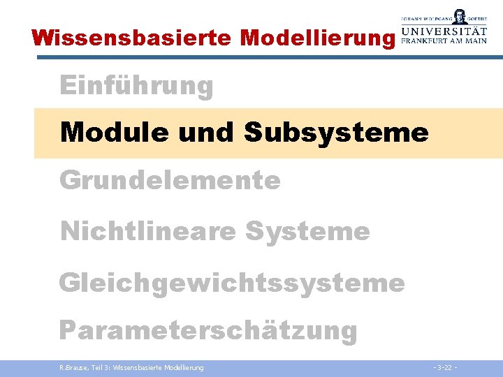 Wissensbasierte Modellierung Einführung Module und Subsysteme Grundelemente Nichtlineare Systeme Gleichgewichtssysteme Parameterschätzung R. Brause, Teil