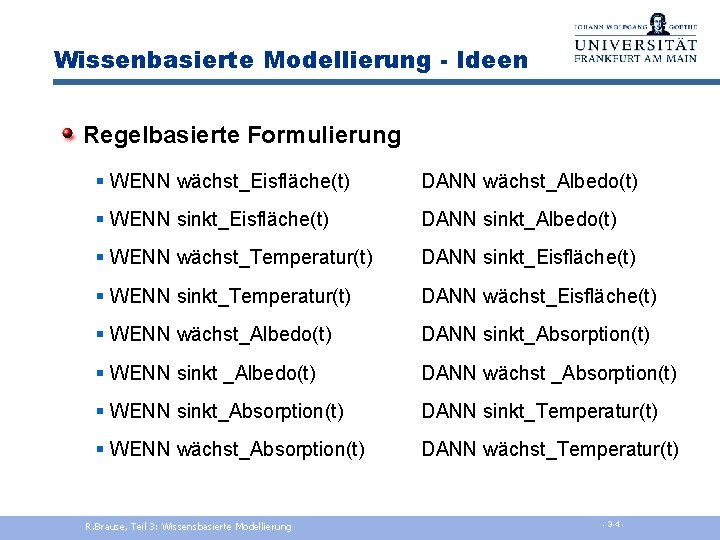 Wissenbasierte Modellierung - Ideen Regelbasierte Formulierung § WENN wächst_Eisfläche(t) DANN wächst_Albedo(t) § WENN sinkt_Eisfläche(t)