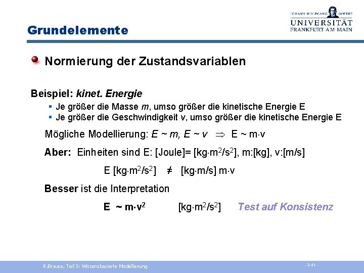 Grundelemente Normierung der Zustandsvariablen Beispiel: kinet. Energie § Je größer die Masse m, umso