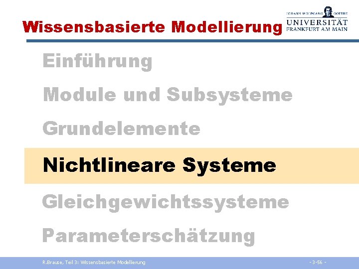 Wissensbasierte Modellierung Einführung Module und Subsysteme Grundelemente Nichtlineare Systeme Gleichgewichtssysteme Parameterschätzung R. Brause, Teil