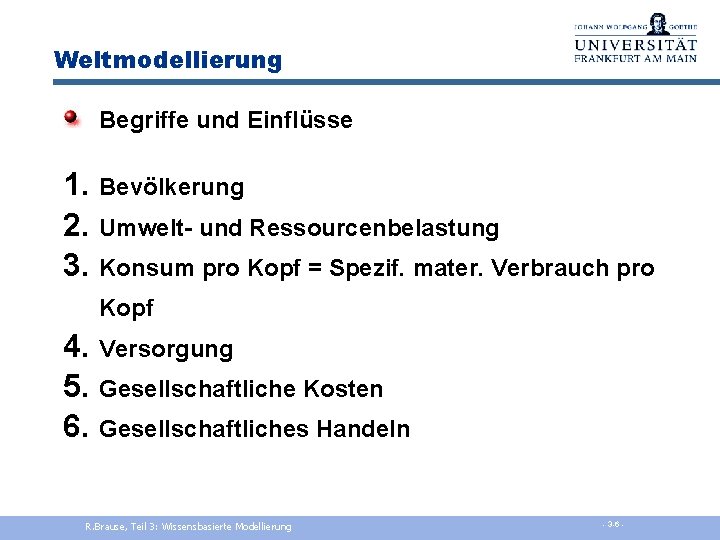 Weltmodellierung Begriffe und Einflüsse 1. 2. 3. Bevölkerung Umwelt- und Ressourcenbelastung Konsum pro Kopf