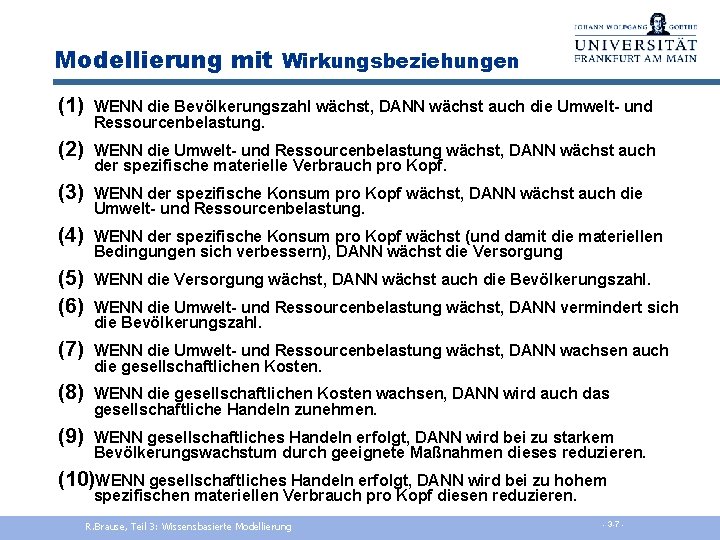 Modellierung mit Wirkungsbeziehungen (1) WENN die Bevölkerungszahl wächst, DANN wächst auch die Umwelt- und