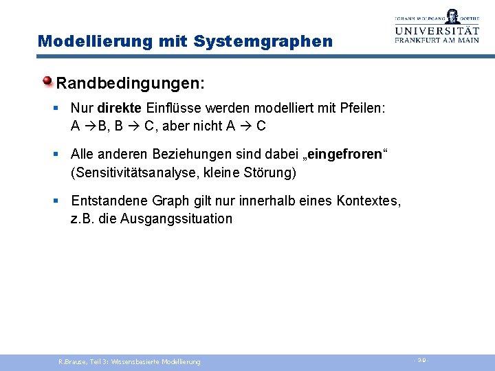 Modellierung mit Systemgraphen Randbedingungen: § Nur direkte Einflüsse werden modelliert mit Pfeilen: A B,