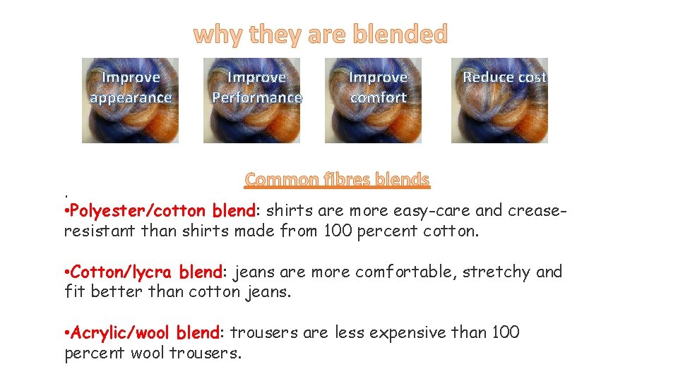 why they are blended Improve appearance . Improve Performance Improve comfort Reduce cost Common