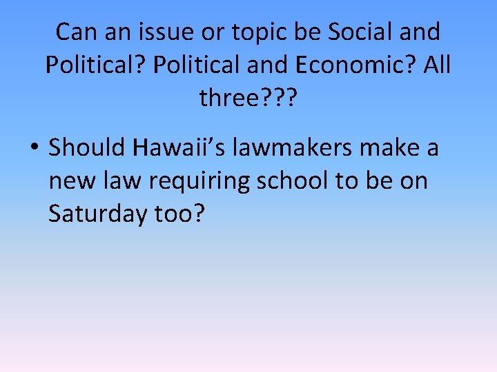 Can an issue or topic be Social and Political? Political and Economic? All three?
