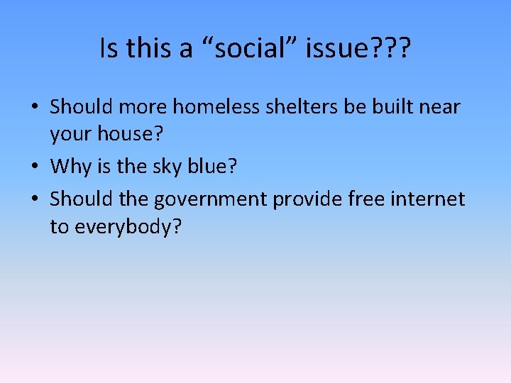 Is this a “social” issue? ? ? • Should more homeless shelters be built