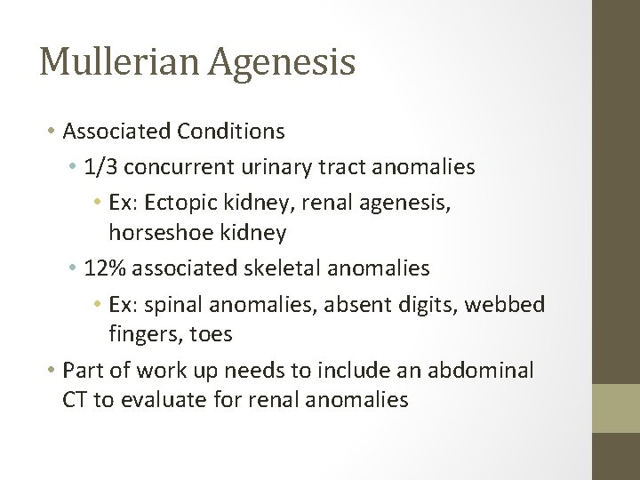 Mullerian Agenesis • Associated Conditions • 1/3 concurrent urinary tract anomalies • Ex: Ectopic