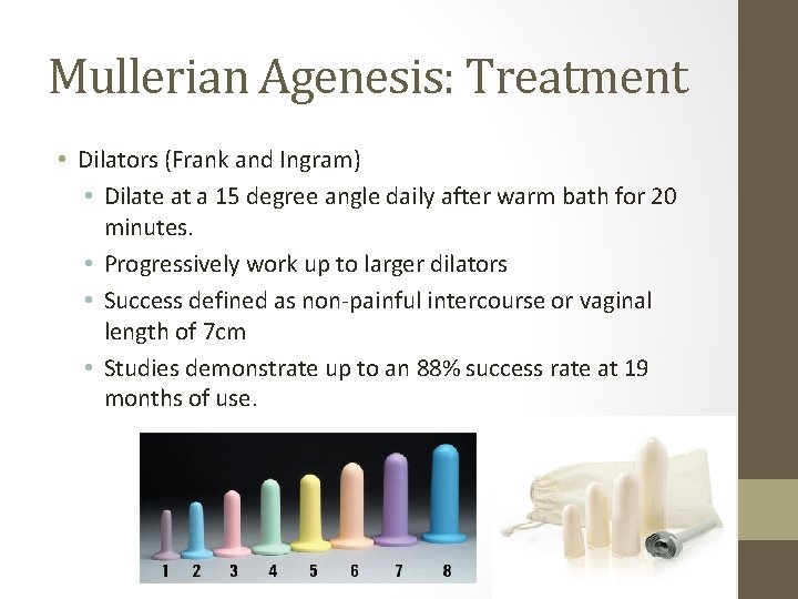 Mullerian Agenesis: Treatment • Dilators (Frank and Ingram) • Dilate at a 15 degree