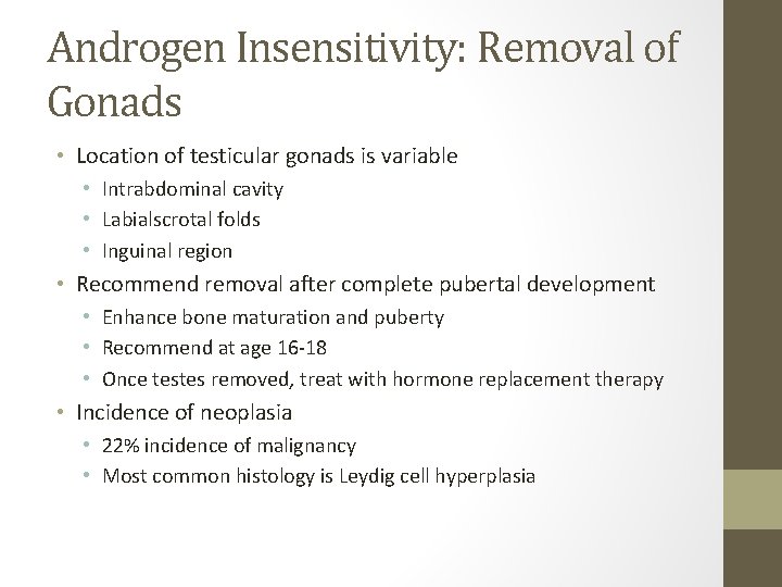Androgen Insensitivity: Removal of Gonads • Location of testicular gonads is variable • Intrabdominal