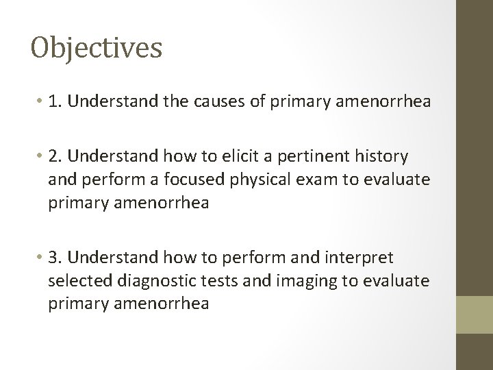 Objectives • 1. Understand the causes of primary amenorrhea • 2. Understand how to