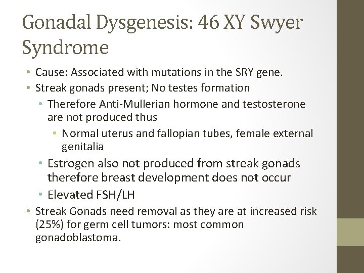 Gonadal Dysgenesis: 46 XY Swyer Syndrome • Cause: Associated with mutations in the SRY