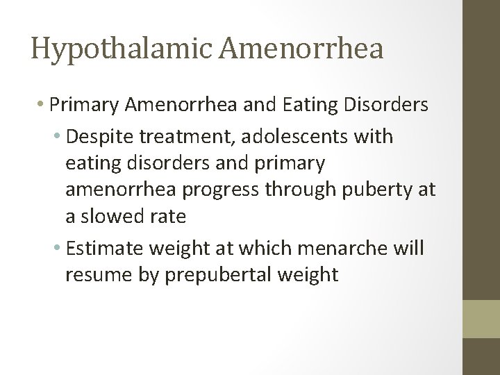 Hypothalamic Amenorrhea • Primary Amenorrhea and Eating Disorders • Despite treatment, adolescents with eating