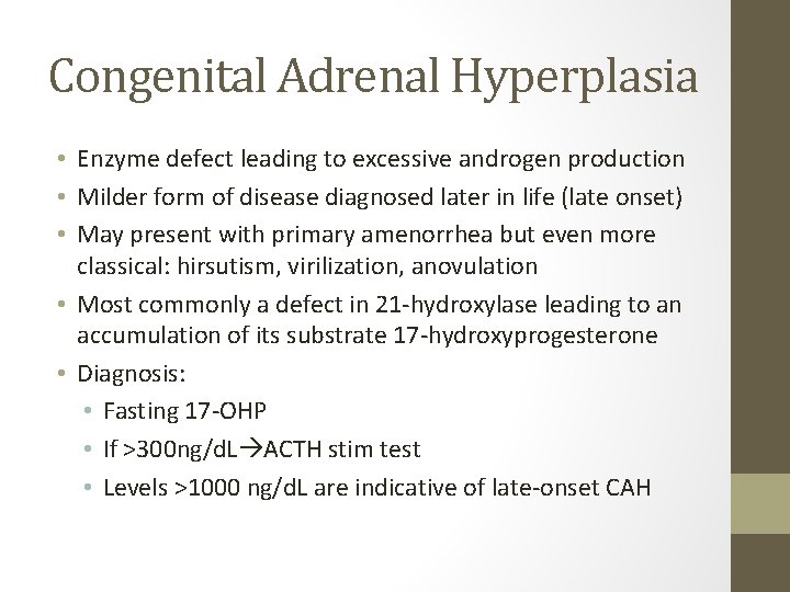 Congenital Adrenal Hyperplasia • Enzyme defect leading to excessive androgen production • Milder form