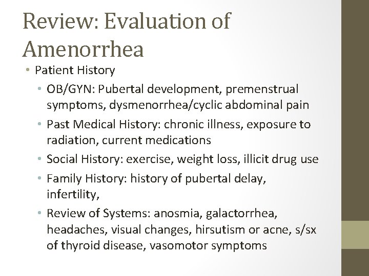 Review: Evaluation of Amenorrhea • Patient History • OB/GYN: Pubertal development, premenstrual symptoms, dysmenorrhea/cyclic