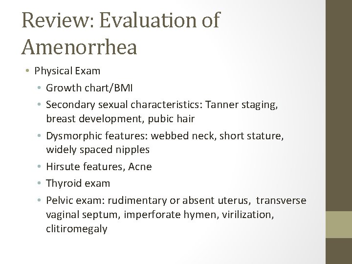 Review: Evaluation of Amenorrhea • Physical Exam • Growth chart/BMI • Secondary sexual characteristics: