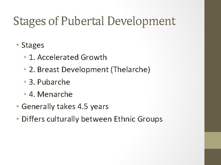 Stages of Pubertal Development • Stages • 1. Accelerated Growth • 2. Breast Development