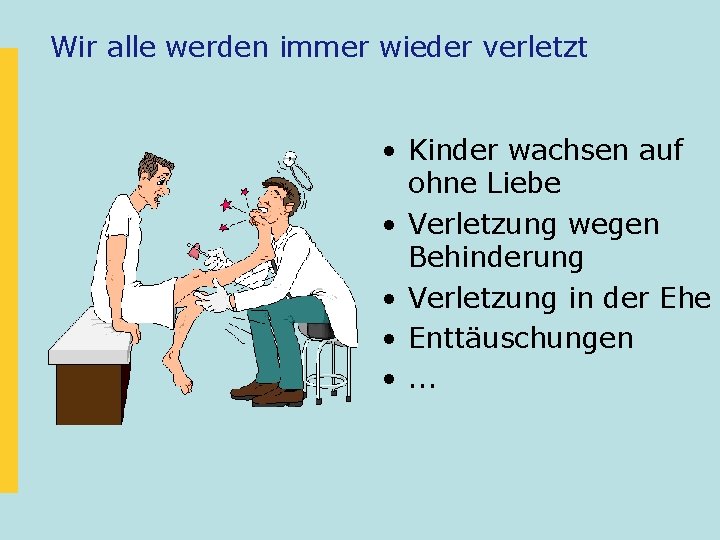 Wir alle werden immer wieder verletzt • Kinder wachsen auf ohne Liebe • Verletzung