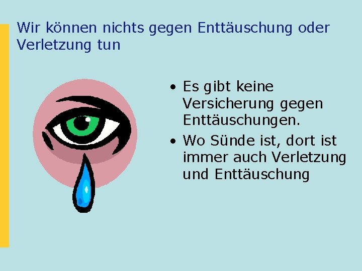 Wir können nichts gegen Enttäuschung oder Verletzung tun • Es gibt keine Versicherung gegen