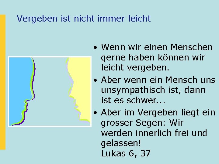 Vergeben ist nicht immer leicht • Wenn wir einen Menschen gerne haben können wir